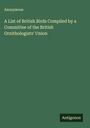Anonymous: A List of British Birds Compiled by a Committee of the British Ornithologists' Union, Buch