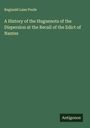 Reginald Lane Poole: A History of the Huguenots of the Dispersion at the Recall of the Edict of Nantes, Buch