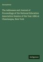 Anonymous: The Addresses and Journal of Proceedings of the National Education Association Session of the Year 1880 at Chautauqua, New York, Buch
