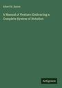 Albert M. Bacon: A Manual of Gesture: Embracing a Complete System of Notation, Buch