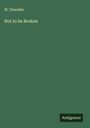W. Chandler: Not to be Broken, Buch