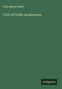 John Henry Parker: A B C of Gothic Architecture, Buch