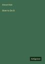 Edward Hale: How to Do It, Buch