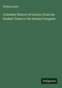 William Smith: A Smaller History of Greece: From the Earliest Times to the Roman Conquest, Buch
