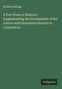 Brainerd Kellogg: A Text-Book on Rhetoric: Supplementing the Development of the Science with Exhaustive Practice in Composition, Buch