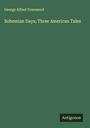 George Alfred Townsend: Bohemian Days; Three American Tales, Buch