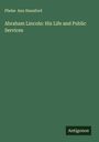Phebe Ann Hanaford: Abraham Lincoln: His Life and Public Services, Buch