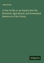 John Horne: A Year in Fiji; or, An Inquiry Into the Botanical, Agricultural, and Economical Resources of the Colony, Buch