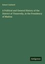 Robert Caldwell: A Political and General History of the District of Tinnevelly, in the Presidency of Madras, Buch