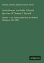 Edward Spencer: An Outline of the Public Life and Services of Thomas F. Bayard, Buch
