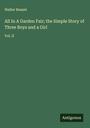 Walter Besant: All In A Garden Fair; the Simple Story of Three Boys and a Girl, Buch