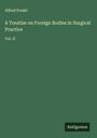 Alfred Poulet: A Treatise on Foreign Bodies in Surgical Practice, Buch