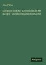John O'Brien: Die Messe und ihre Ceremonien in der morgen- und abendländischen Kirche, Buch