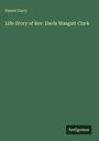 Daniel Curry: Life-Story of Rev. Davis Wasgatt Clark, Buch