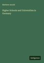 Matthew Arnold: Higher Schools and Universities in Germany, Buch