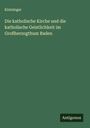 Kintzinger: Die katholische Kirche und die katholische Geistlichkeit im Großherzogthum Baden, Buch