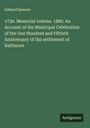Edward Spencer: 1730. Memorial volume. 1880. An Account of the Municipal Celebration of the One Hundred and Fiftieth Anniversary of the settlement of Baltimore, Buch