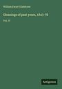 William Ewart Gladstone: Gleanings of past years, 1843-78, Buch