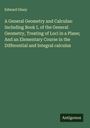 Edward Olney: A General Geometry and Calculus: Including Book I, of the General Geometry, Treating of Loci in a Plane; And an Elementary Course in the Differential and Integral calculus, Buch