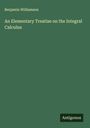 Benjamin Williamson: An Elementary Treatise on the Integral Calculus, Buch