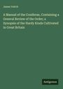 James Veitch: A Manual of the Coniferae, Containing a General Review of the Order; a Synopsis of the Hardy Kinds Cultivated in Great Britain, Buch