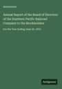 Anonymous: Annual Report of the Board of Directors of the Southern Pacific Railroad Company to the Stockholders, Buch
