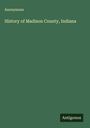 Anonymous: History of Madison County, Indiana, Buch