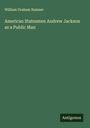 William Graham Sumner: American Statesmen Andrew Jackson as a Public Man, Buch
