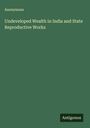 Anonymous: Undeveloped Wealth in India and State Reproductive Works, Buch
