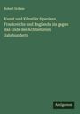 Robert Dohme: Kunst und Künstler Spaniens, Frankreichs und Englands bis gegen das Ende des Achtzehnten Jahrhunderts, Buch