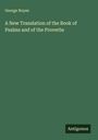 George Noyes: A New Translation of the Book of Psalms and of the Proverbs, Buch