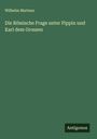 Wilhelm Martens: Die Römische Frage unter Pippin und Karl dem Groszen, Buch