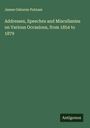 James Osborne Putnam: Addresses, Speeches and Miscellanies on Various Occasions, from 1854 to 1879, Buch