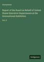 Anonymous: Report of the Board on Behalf of United States Executive Departments at the International Exhibition, Buch