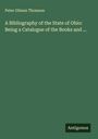 Peter Gibson Thomson: A Bibliography of the State of Ohio: Being a Catalogue of the Books and ..., Buch