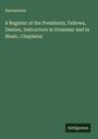Anonymous: A Register of the Presidents, Fellows, Demies, Instructors in Grammar and in Music, Chaplains, Buch