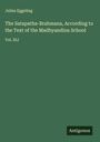 Julius Eggeling: The Satapatha-Brahmana, According to the Text of the Madhyandina School, Buch