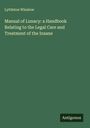 Lyttleton Winslow: Manual of Lunacy: a Handbook Relating to the Legal Care and Treatment of the Insane, Buch