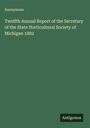 Anonymous: Twelfth Annual Report of the Secretary of the State Horticultural Society of Michigan 1882, Buch