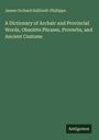 James Orchard Halliwell-Phillipps: A Dictionary of Archaic and Provincial Words, Obsolete Phrases, Proverbs, and Ancient Customs, Buch