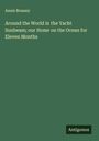 Annie Brassey: Around the World in the Yacht Sunbeam; our Home on the Ocean for Eleven Months, Buch