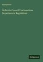 Anonymous: Orders in Council Proclamations Departmental Regulations, Buch