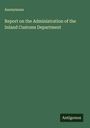 Anonymous: Report on the Administration of the Inland Customs Department, Buch