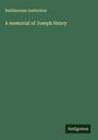 Smithsonian Institution: A memorial of Joseph Henry, Buch