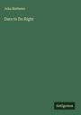 Julia Mathews: Dare to Do Right, Buch