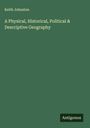 Keith Johnston: A Physical, Historical, Political & Descriptive Geography, Buch