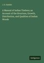 J. S. Gamble: A Manual of Indian Timbers; an Account of the Structure, Growth, Distribution, and Qualities of Indian Woods, Buch