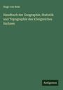 Hugo Von Bose: Handbuch der Geographie, Statistik und Topographie des Königreiches Sachsen, Buch