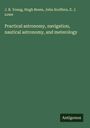 J. R. Young: Practical astronomy, navigation, nautical astronomy, and meterology, Buch