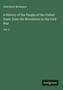 John Bach Mcmaster: A History of the People of the United State, from the Revolution to the Civil War, Buch